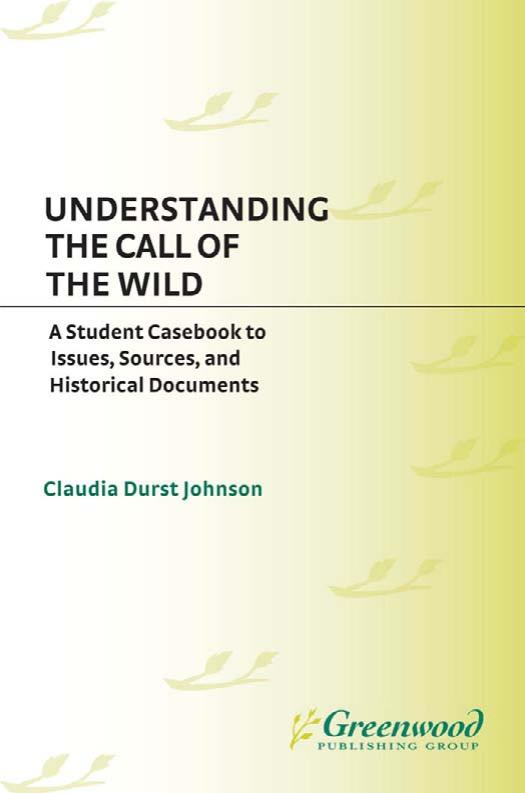 Understanding The Call of the Wild: A Student Casebook to Issues, Sources, and Historical Documents (The Greenwood Press ''Literature in Context'' Series) by Claudia Durst Johnson