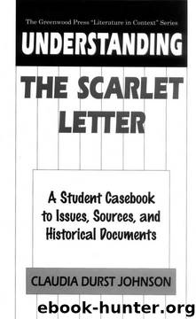 Understanding The Scarlet Letter: A Student Casebook to Issues, Sources, and Historical Documents (The Greenwood Press "Literature in Context" Series) by Claudia Durst Johnson