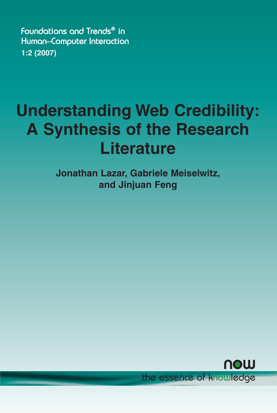 Understanding Web Credibility: A Synthesis of the Research Literature (Foundations and Trends in Human-Computer Interaction) by Jonathan Lazar Gabriele Meiselwitz Jinjuan Feng