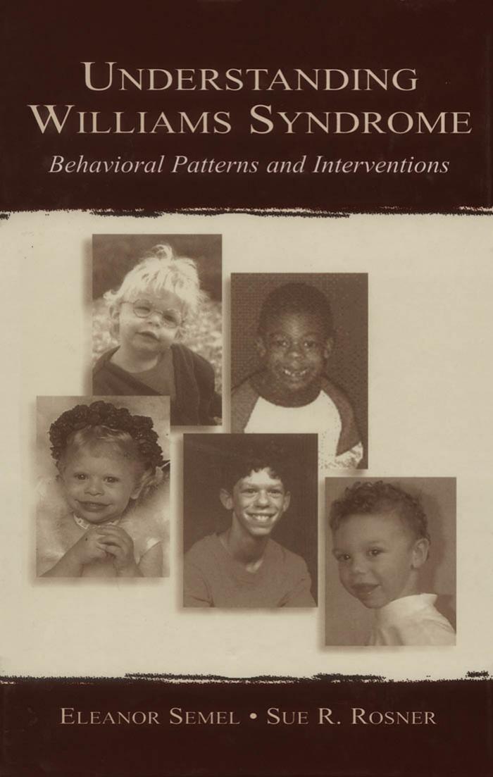 Understanding Williams Syndrome: Behavioral Patterns and Interventions by Eleanor Semel Sue R. Rosner
