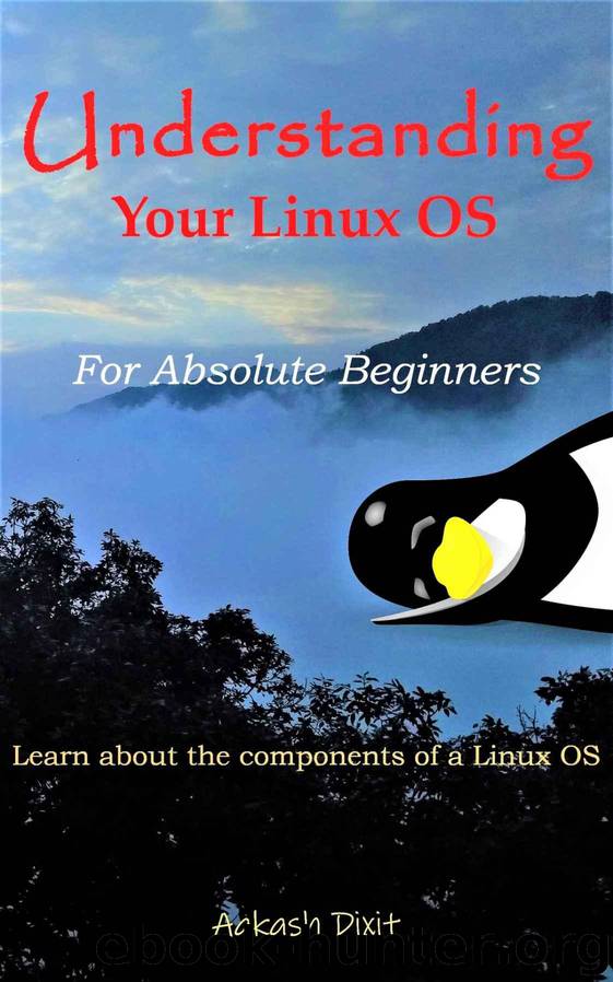 Understanding Your Linux OS: For Absolute Beginners by Dixit Aakash