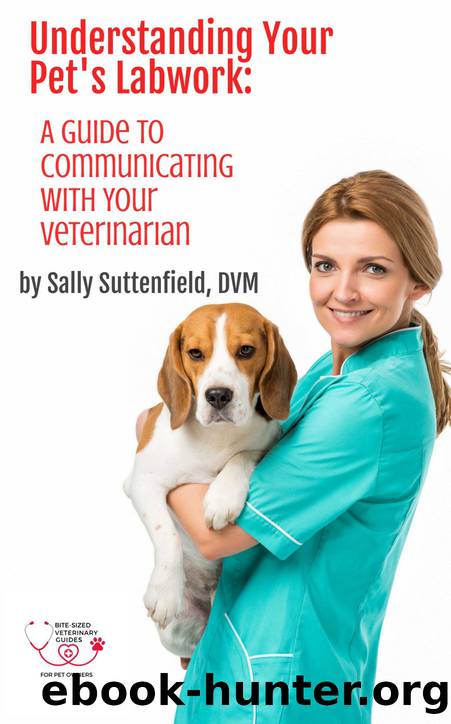 Understanding Your Pet's Lab Work: A Guide to Communicating with Your Veterinarian by Sally Suttenfield
