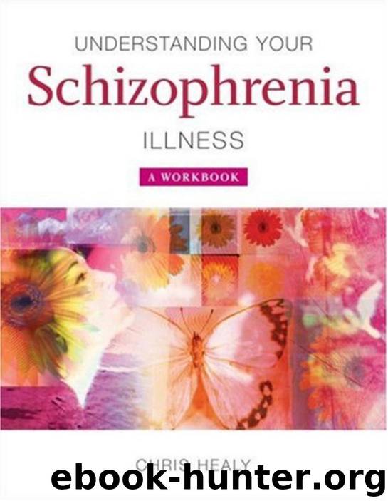 Understanding Your Schizophrenia Illness: A Workbook by Chris Healy