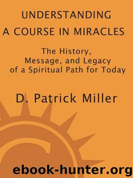 Understanding a Course in Miracles: The History, Message, and Legacy of a Spiritual Path for Today by Miller D. Patrick