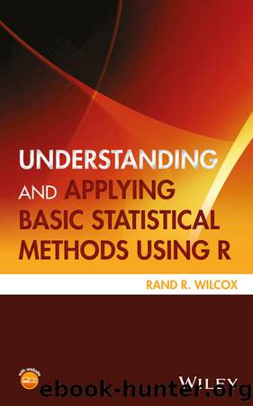 Understanding and Applying Basic Statistical Methods Using R by Wilcox Rand R.;