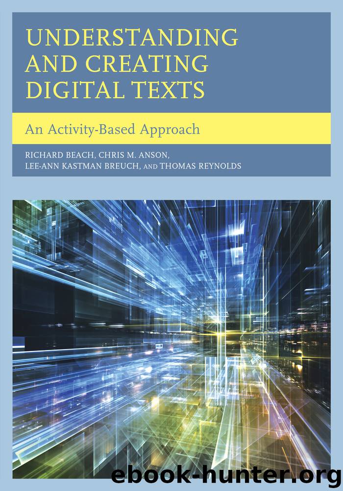 Understanding and Creating Digital Texts by Anson Chris M. Beach Richard Breuch Lee-Ann Kastman Reynolds Thomas