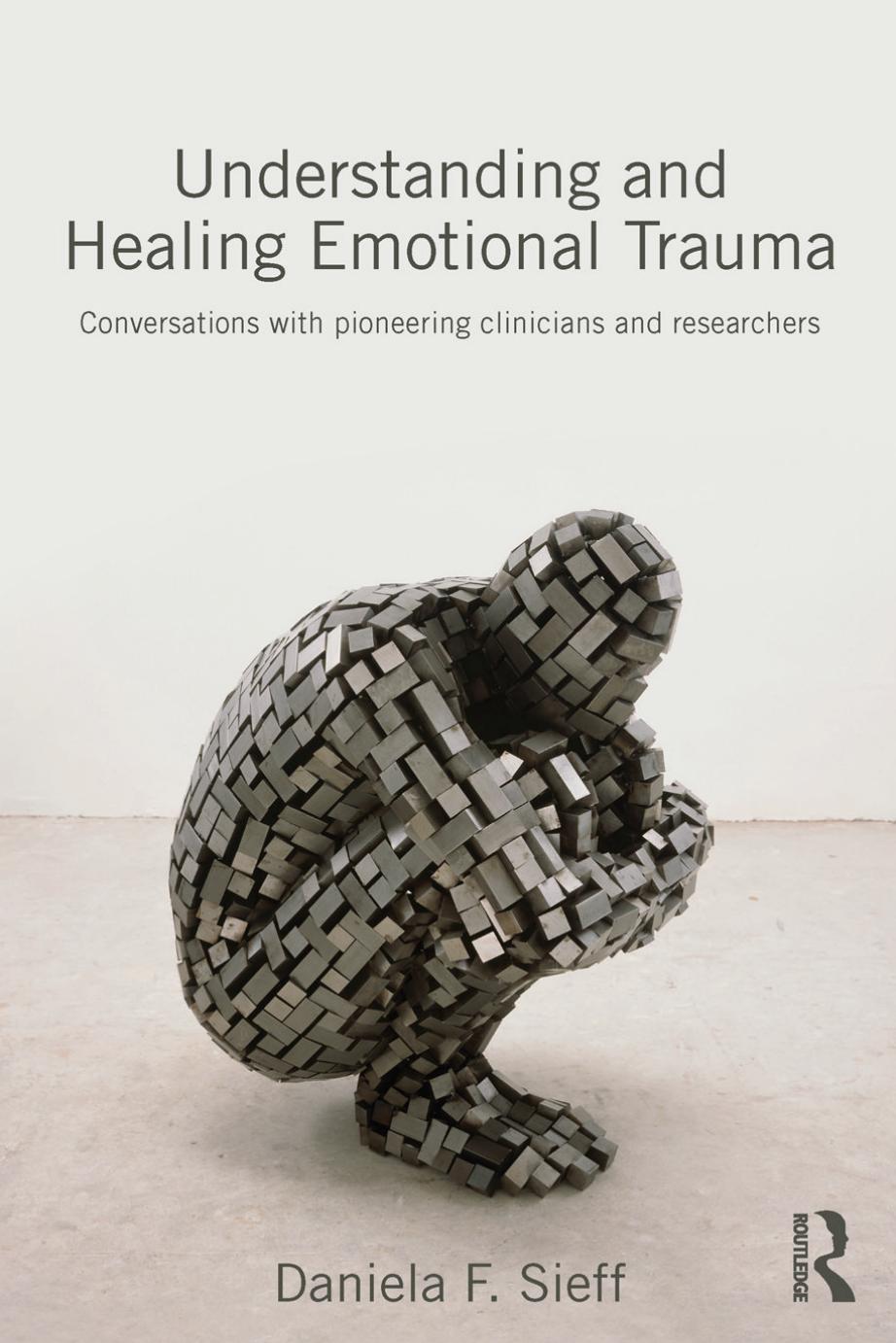 Understanding and Healing Emotional Trauma: Conversations with pioneering clinicians and researchers (repost) by Daniela F. Sieff