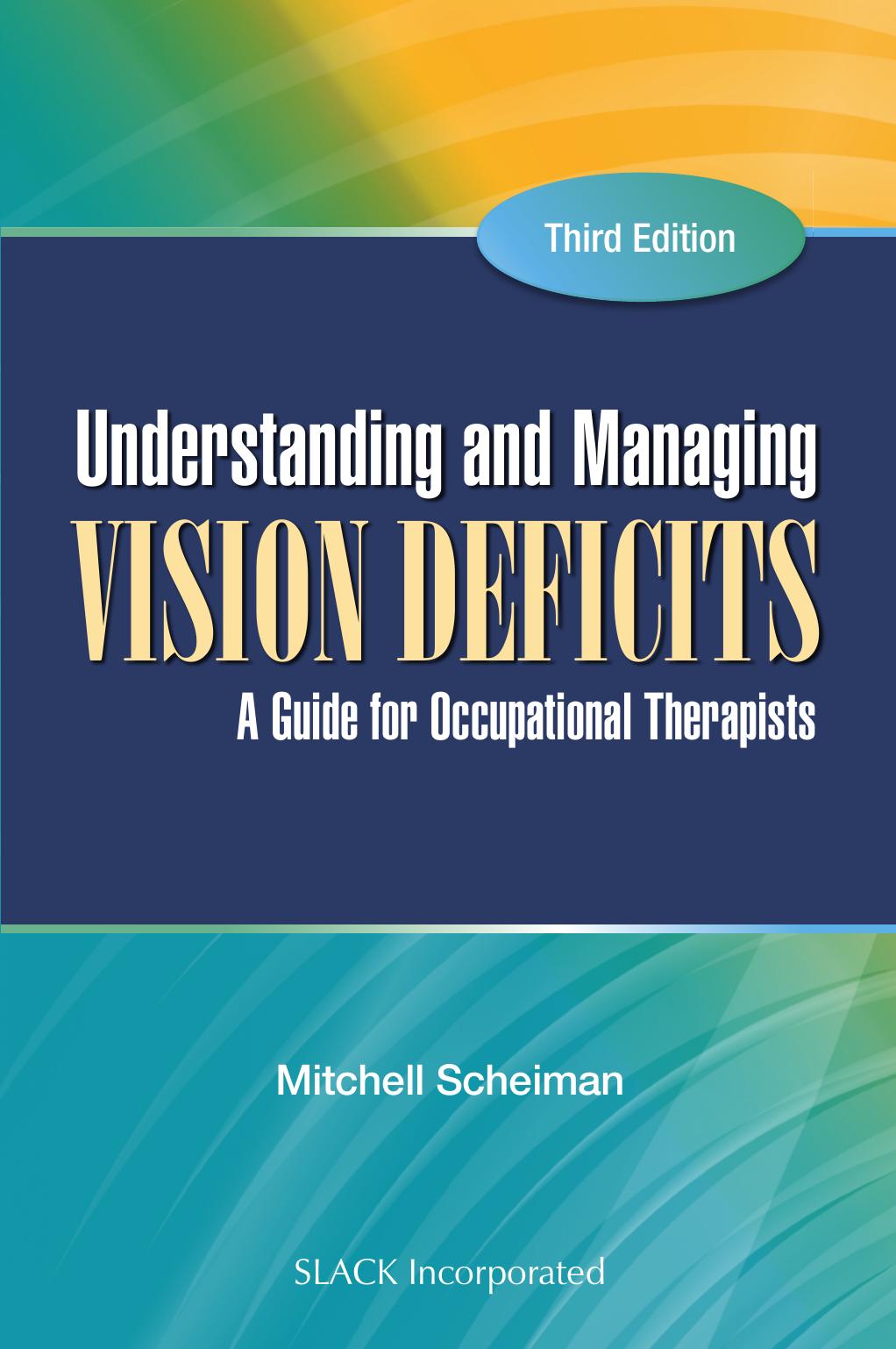 Understanding and Managing Vision Deficits : A Guide for Occupational Therapists, Third Edition by Mitchell Scheiman