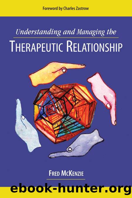 Understanding and Managing the Therapeutic Relationship by Fred R. McKenzie