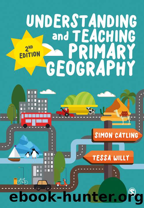 Understanding and Teaching Primary Geography by Catling Simon J.;Willy Tessa; & Tessa Willy