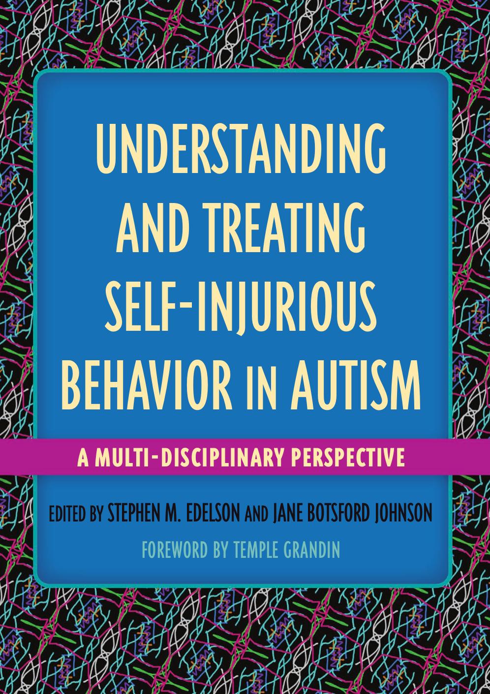 Understanding and Treating Self-Injurious Behavior in Autism: A Multi-Disciplinary Perspective by Stephen M. Edelson Jane Botsford Johnson