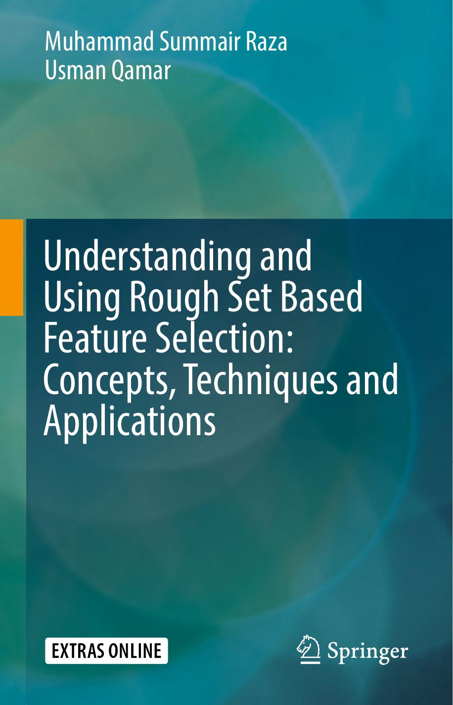 Understanding and Using Rough Set Based Feature Selection: Concepts, Techniques and Applications by Qamar Usman; Raza Muhammad Summair