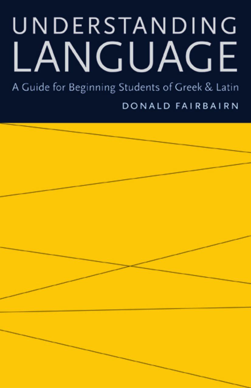 Understanding language: a guide for beginning students of Greek and Latin by Fairbairn Donald