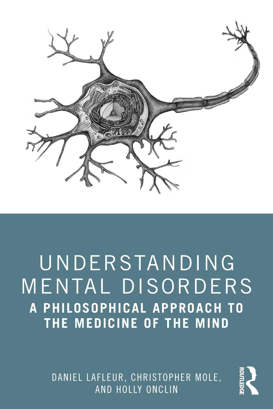 Understanding mental disorders : a philosophical approach to the medicine of the mind by Daniel Lafleur; Christopher Mole; Holly Onclin
