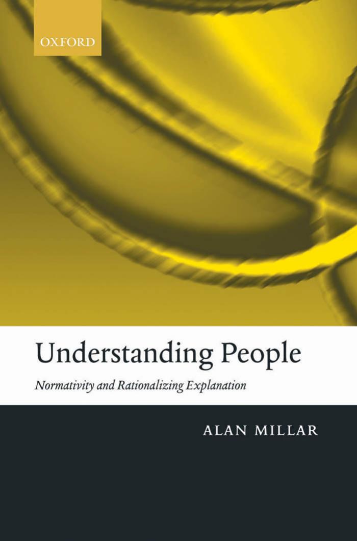 Understanding people: normativity and rationalizing explanation by Alan Millar