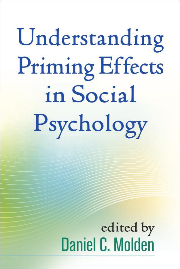 Understanding priming effects in social psychology by Molden Daniel C