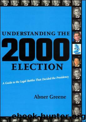 Understanding the 2000 Election: A Guide to the Legal Battles That Decided the Presidency by Abner Greene