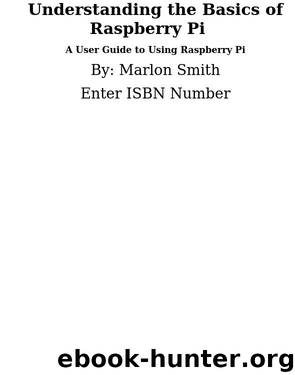 Understanding the Basics of Raspberry Pi by Marlon Smith