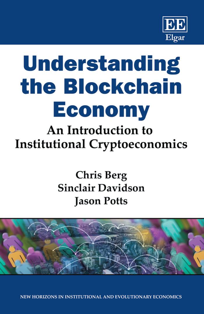 Understanding the Blockchain Economy : An Introduction to Institutional Cryptoecnomics by Chris Berg Sinclair Davidson