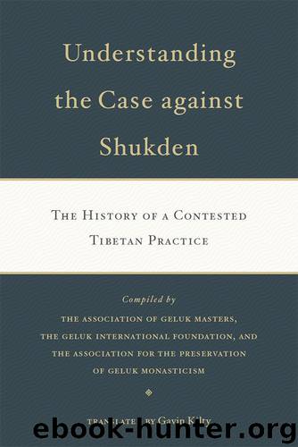 Understanding the Case Against Shukden: The History of a Contested Tibetan Practice by Gavin Kilty