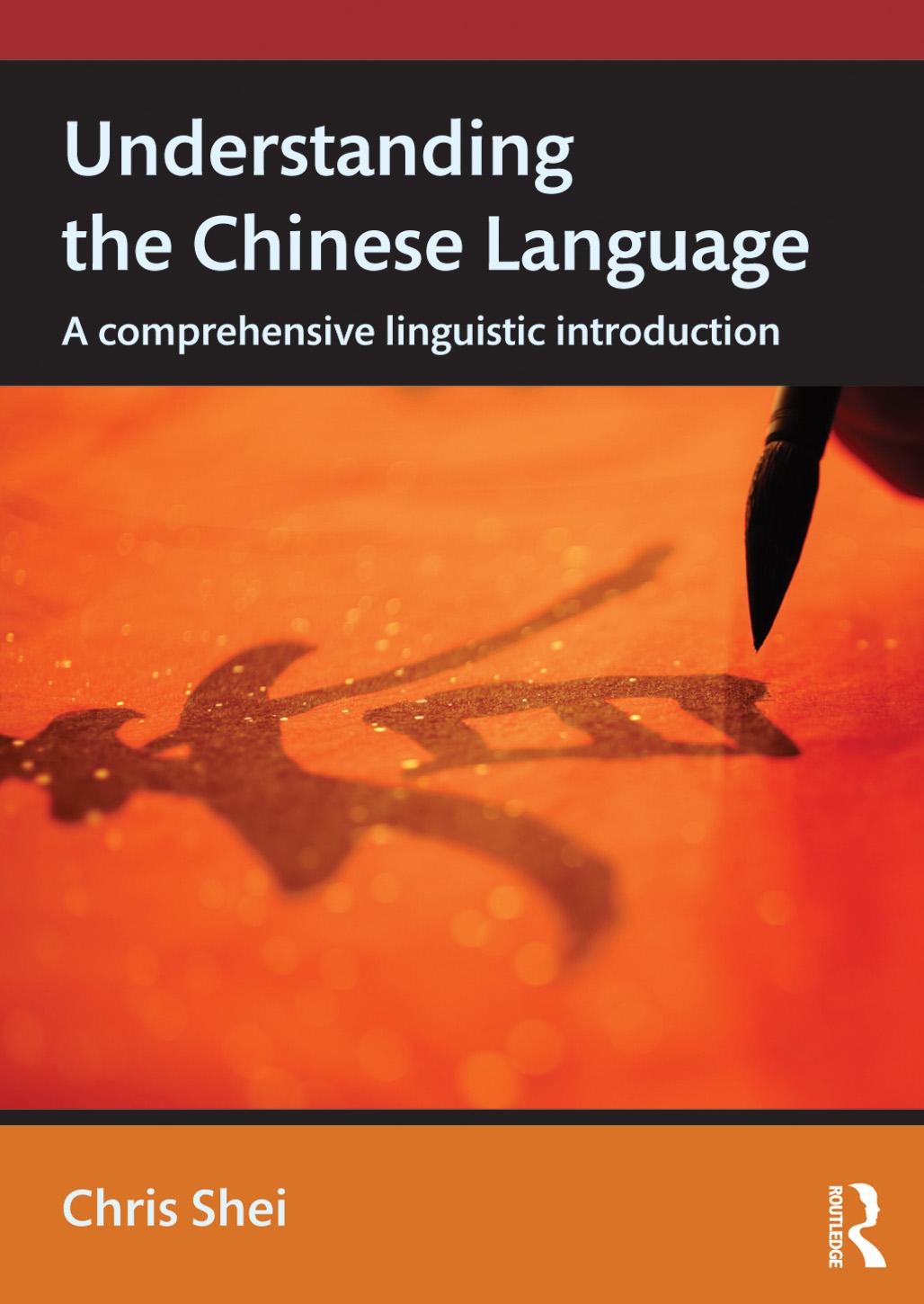 Understanding the Chinese language : a comprehensive linguistic introduction by Chris Shei