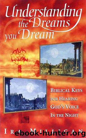 Understanding the Dreams You Dream: Biblical Keys for Hearing God's Voice in the Night by Ira Milligan & Judy Milligan