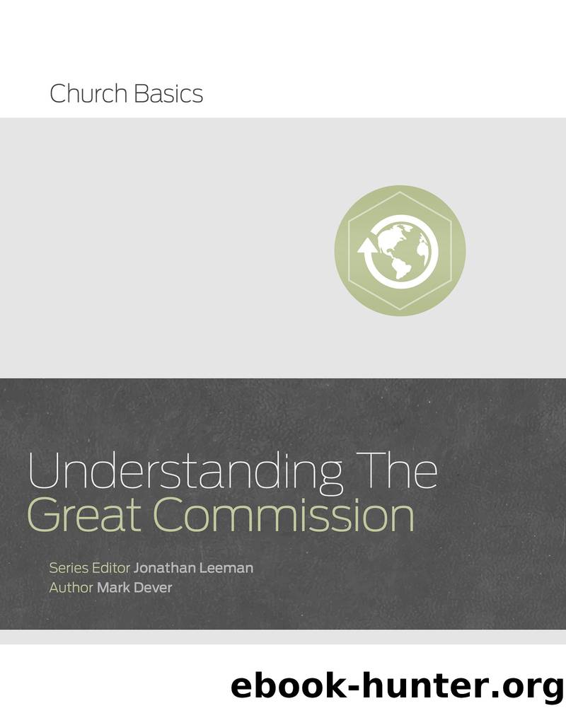 Understanding the Great Commission by Leeman Jonathan;Dever Mark; & Mark Dever