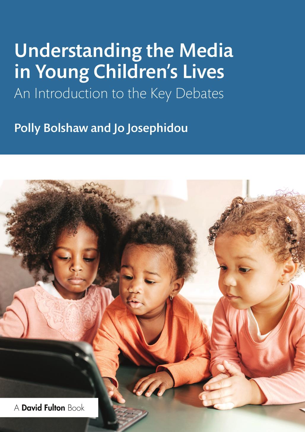 Understanding the Media in Young Children's Lives: An Introduction to the Key Debates by Polly Bolshaw Jo Josephidou