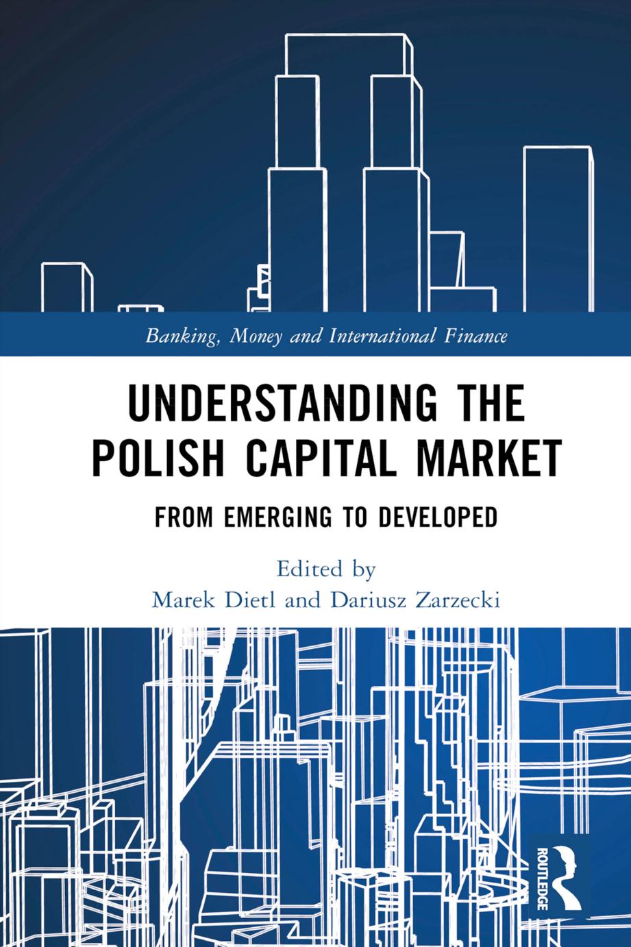 Understanding the Polish Capital Market; From Emerging to Developed by Marek Dietl & Dariusz Zarzecki