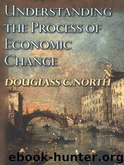 Understanding the Process of Economic Change (Princeton Economic History of the Western World) by North Douglass C