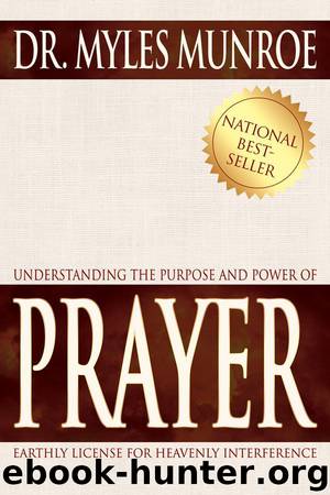 Understanding the Purpose and Power of Prayer by Myles Munroe