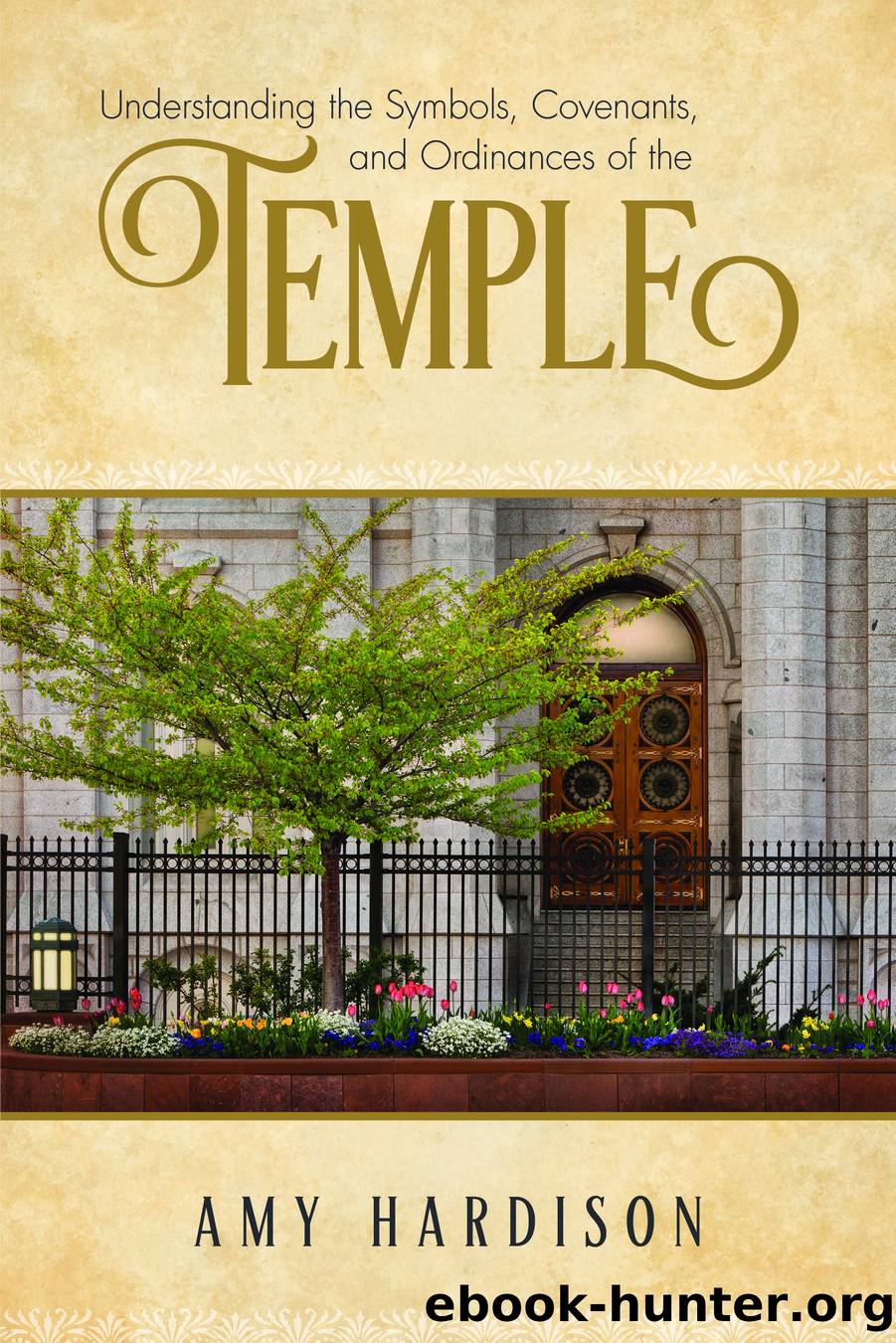 Understanding the Symbols, Covenants, and Ordinances of the Temple by Amy Hardison