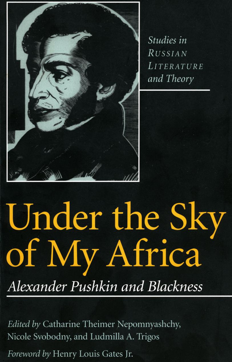 Underthesky of my Africa. Alexander Pushkin and blackness by Catharine Theimer Nepomnyashchy Nicole Svobodny Ludmilla A. Trigos