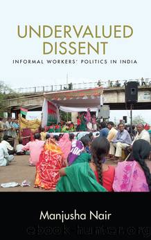 Undervalued Dissent: Informal Workers' Politics in India by Manjusha Nair