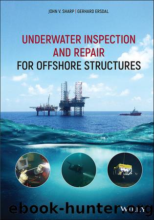 Underwater Inspection and Repair for Offshore Structures by Sharp John V.; Ersdal Gerhard; & Gerhard Ersdal