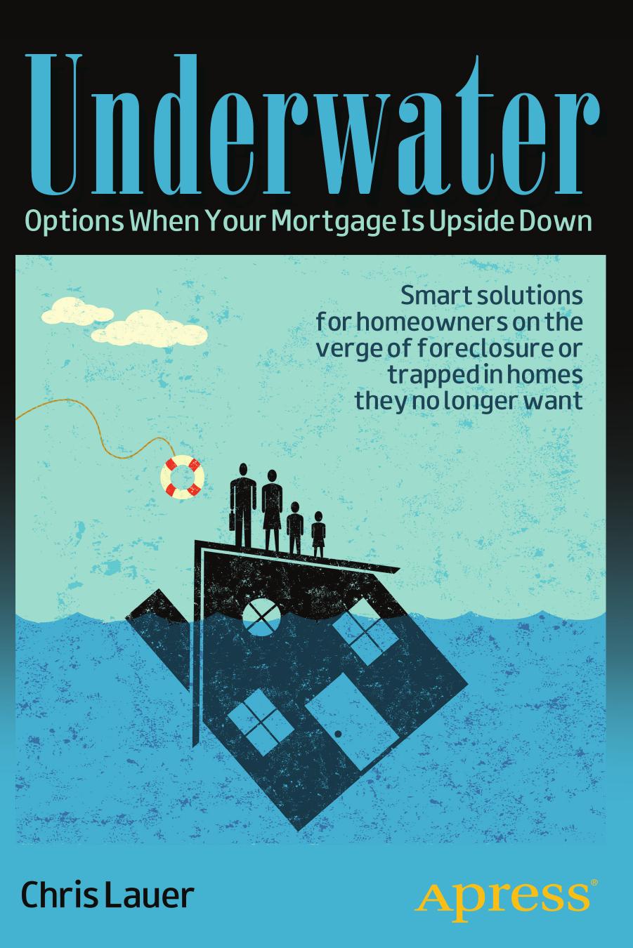 Underwater: Options When Your Mortgage Is Upside Down (Repost) by Chris Lauer