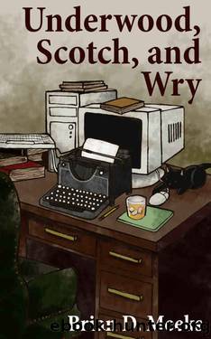 Underwood, Scotch, and Wry by Brian D Meeks