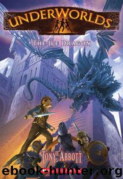 Underworlds #4: The Ice Dragon by Tony Abbott