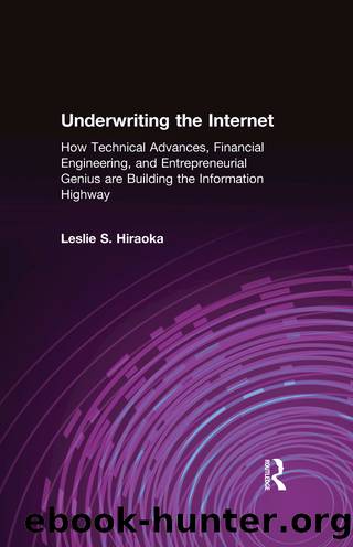 Underwriting the Internet: How Technical Advances, Financial Engineering, and Entrepreneurial Genius are Building the Information Highway by Leslie S. Hiraoka