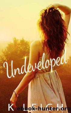 Undeveloped (Life Unfiltered Book 1) by K Leigh