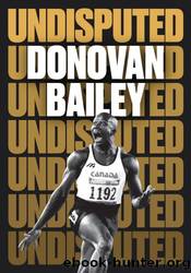 Undisputed: A Champion's Life by Donovan Bailey