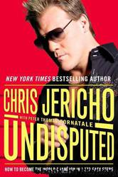 Undisputed: How to Become the World Champion in 1,372 Easy Steps by Chris Jericho; Peter Thomas Fornatale