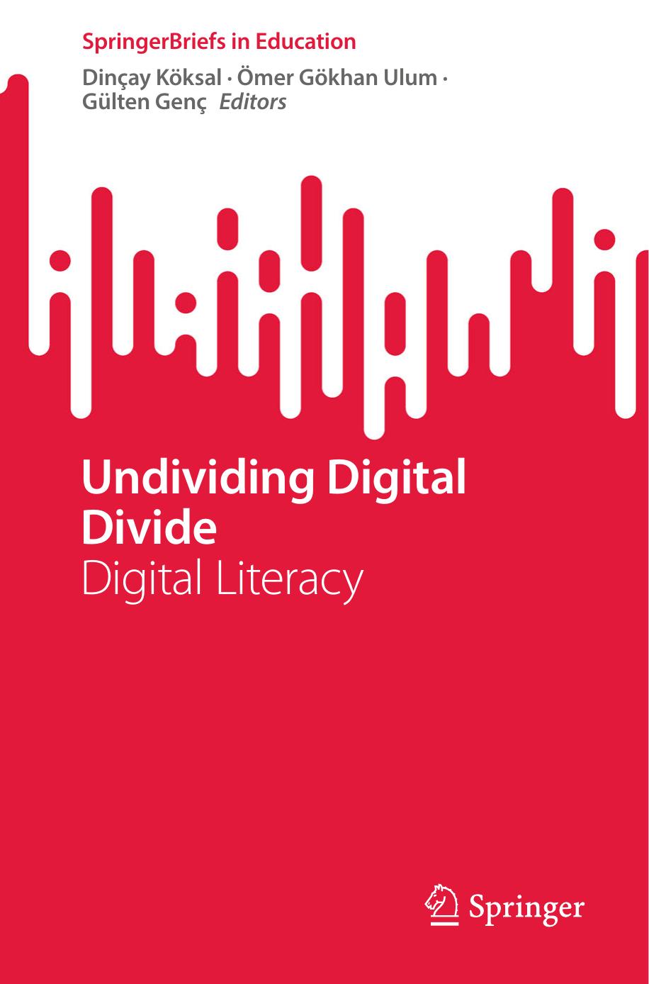 Undividing Digital Divide: Digital Literacy by Dinçay Köksal Ömer Gökhan Ulum Gülten Genç