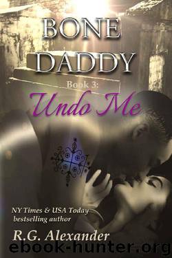 Undo Me (Bone Daddy Book 3) by R.G. Alexander