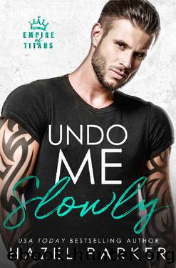 Undo Me Slowly: A Small Town Enemies to Lovers Romance by Hazel Parker