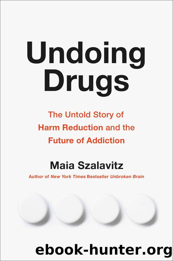 Undoing Drugs: The Untold Story of Harm Reduction and the Future of Addiction by Maia Szalavitz