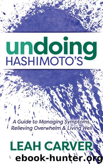 Undoing Hashimoto's by Leah Carver