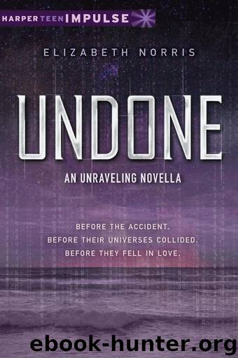Undone An Unraveling Novella by Elizabeth Norris