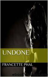 Undone by Francette Phal