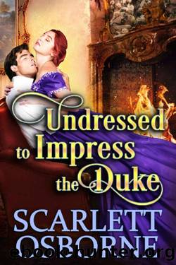 Undressed to Impress the Duke : A Steamy Historical Regency Romance Novel by Scarlett Osborne & Cobalt Fairy